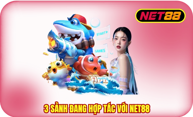 3 sanh cuoc dang hop tac voi trang game net88 3 sảnh cược đang hợp tác với trang game NET88