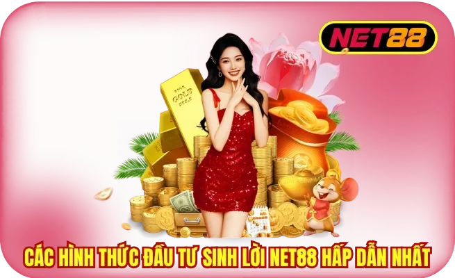 cac hinh thuc dau tu sinh loi Các hình thức đầu tư sinh lời NET88 hấp dẫn nhất