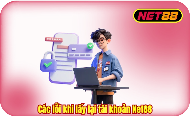 cac loi khi lay lai tai khoan net88 Các lỗi khi lấy lại tài khoản Net88