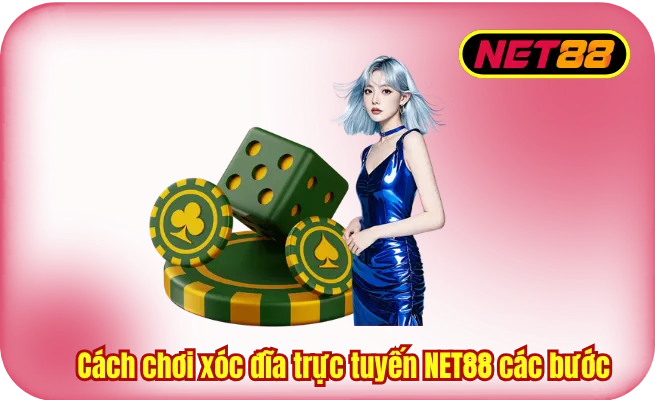 cach choi xoc dia truc tuyen net88 cac buoc Cách chơi xóc đĩa trực tuyến NET88 qua từng bước