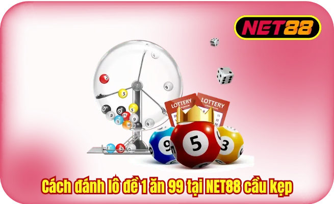 cach danh lo de 1 an 99 tai net88 cau kep Cách đánh lô đề 1 ăn 99 tại NET88 cầu kẹp