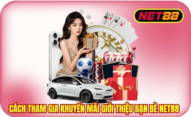 Cách tham gia khuyến mãi giới thiệu bạn bè NET88 