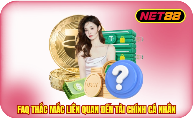 cau hoi thuong gap net88 ve giao dich FAQ thắc mắc liên quan đến tài chính cá nhân