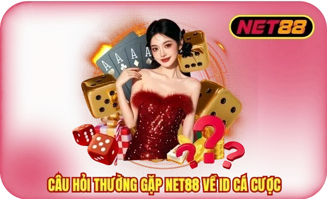 cau hoi thuong gap tai khoan cuoc Câu hỏi thường gặp NET88 về ID cá cược
