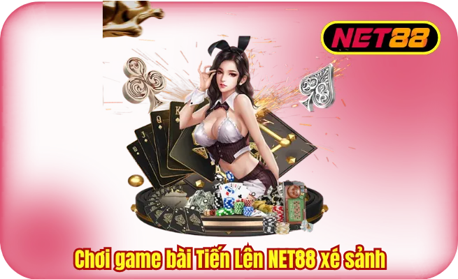 choi game bai tien len net88 xe sanh Chơi game bài Tiến Lên NET88 xé sảnh