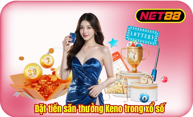dat tien san thuong keno trong xo so net88 Đặt tiền săn thưởng Keno trong xổ số NET88