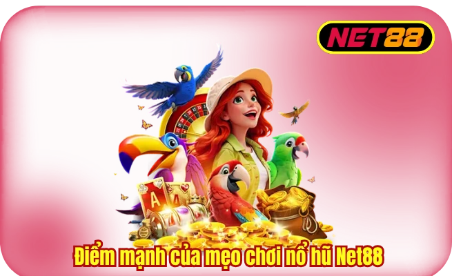 diem manh cua meo choi no hu net88 Điểm mạnh của mẹo chơi nổ hũ Net88