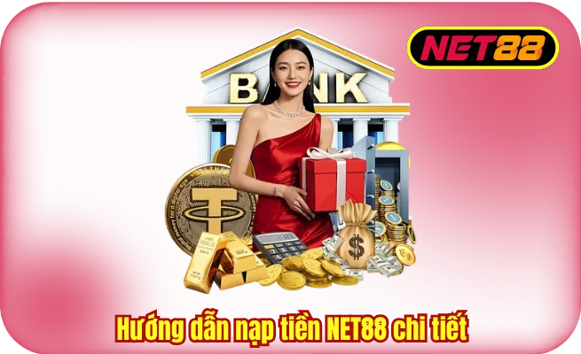 huong dan nap tien net88 chi tiet Hướng dẫn nạp tiền NET88 chi tiết cho bạn