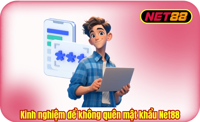 kinh nghiem de khong quen mat khau net88 Kinh nghiệm để không quên mật khẩu Net88