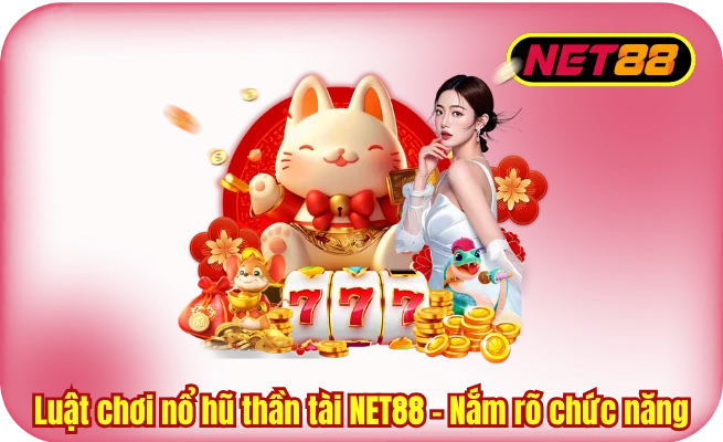 Luật chơi nổ hũ thần tài NET88 - Nắm rõ chức năng