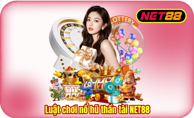 Luật Chơi Nổ Hũ Thần Tài NET88