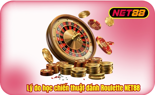 ly do hoc chien thuat danh roulette net88 Lý do học chiến thuật đánh Roulette NET88