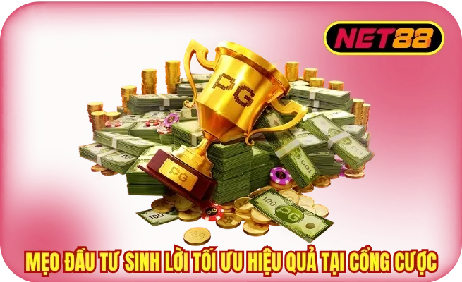 meo dau tu sinh loi net88 Mẹo đầu tư sinh lời tối ưu hiệu quả tại cổng cược