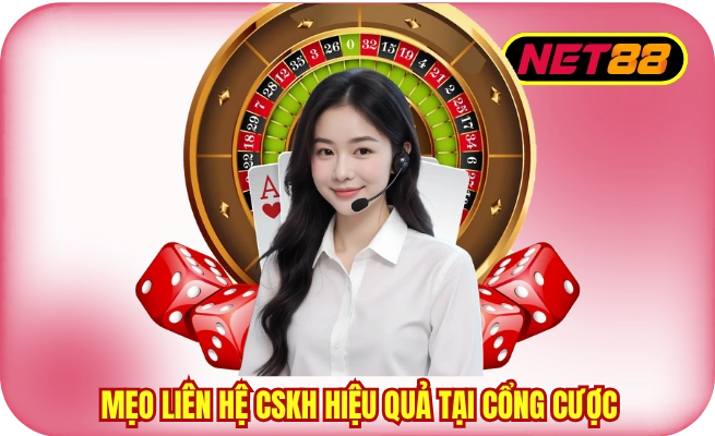 meo lien he ho tro khach hang net88 hieu qua Mẹo liên hệ CSKH hiệu quả tại cổng cược