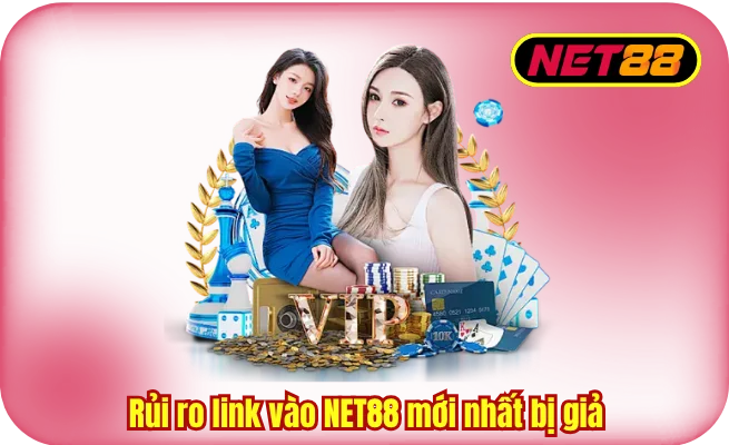 rui ro link vao net88 moi nhat bi gia Rủi ro link vào NET88 mới nhất bị giả