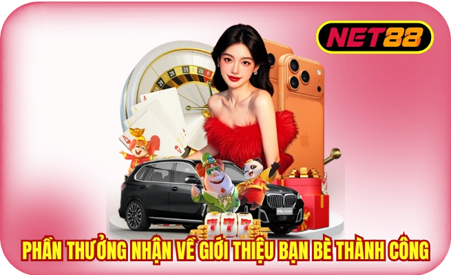 Phần thưởng nhận về giới thiệu bạn bè thành công
