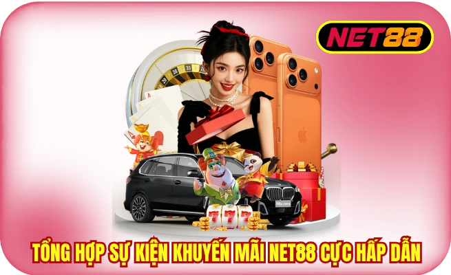 Tổng hợp sự kiện khuyến mãi NET88 cực hấp dẫn