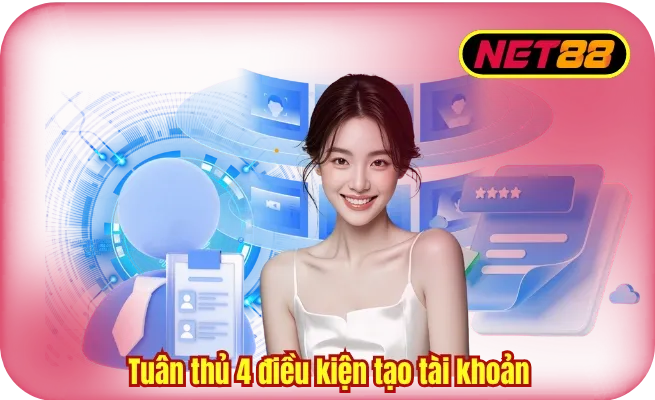 tuan thu 4 dieu kien tao tai khoan ca cuoc Tuân thủ 4 điều kiện tạo tài khoản cá cược