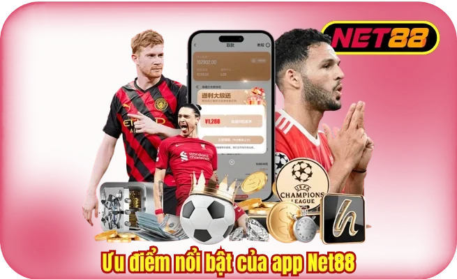 uu diem noi bat app net88 Ưu điểm nổi bật của app Net88