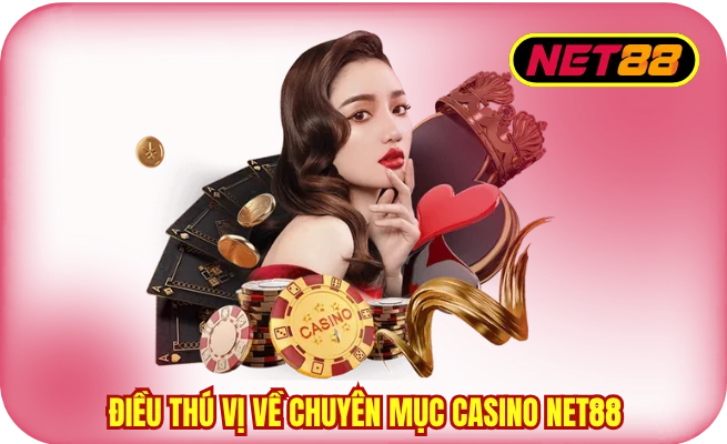 Vài điều thú vị về chuyên mục Casino NET88